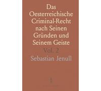 Das Oesterreichische Criminal-Recht nach Seinen Gründen und Seinem Geiste