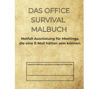 DAS OFFICE SURVIVAL MALBUCH: Notfall-Ausrüstung für Meetings, die eine E-Mail hätten sein können.