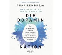 Das offizielle Arbeitsbuch zu DIE DOPAMIN NATION: Ein praktischer Leitfaden, um im Zeitalter des Vergnügens ein Gleichgewicht zu finden