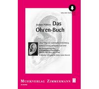 Das Ohren-Buch: "Neue" Wege der musikalischen Gehörbildung. Auditives Training und Spielen nach Gehör