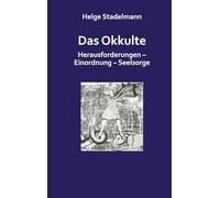 Das Okkulte: Herausforderungen - Einordnung - Seelsorge