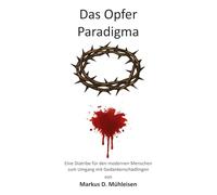 Das Opfer Paradigma: Zweite Diatribe für den modernen Menschen zum Umgang mit Gedankenschädlingen