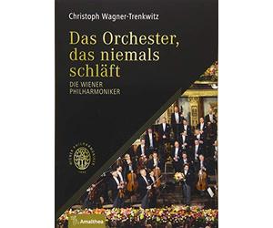 Das Orchester, das niemals schläft: Die Wiener Philharmoniker