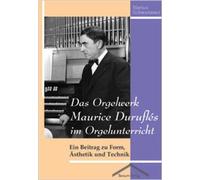 Das Orgelwerk Maurice Duruflés Im Orgelunterricht