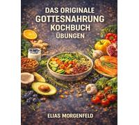 Das originale Gottesnahrung Kochbuch Übungen: Funktionale Ernährung im Kontext von Fabian Kowallik & Gamze Kılıçarslan