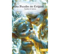 Das Paradies der Ewigkeit: Eine spirituelle Geschichte über Liebe, Mut und Menschsein für Kinder ab 5 Jahre