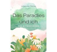 Das Paradies und ich: Ein Mitmachbuch