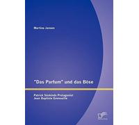 Das Parfum" Und Das Böse: Patrick Süskinds Protagonist Jean Baptiste Grenouille