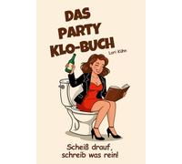 Das Party Klo-Buch - Scheiß drauf, schreib was rein!: Das perfekte Geschenk für das besondere Extra auf unvergesslichen Feiern - Ein lustiges Gästebuch direkt vom Klo