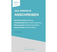 Das perfekte Anschreiben: Praxisbuch mit Schritt für Schritt Anleitungen: Motivationsschreiben & Anschreiben schreiben mit KI - der Bewerbungsratgeber mit Tipps, Beispielen & richtigen Formulierungen