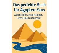 Das perfekte Buch für Ägypten-Fans: Geschichten, Inspirationen, Travel-Hacks und mehr