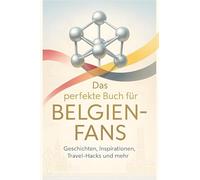 Das perfekte Buch für Belgien-Fans: Geschichten, Inspirationen, Travel-Hacks und mehr