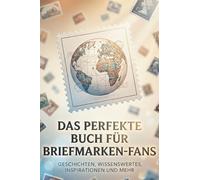 Das perfekte Buch für Briefmarken-Fans: Geschichten, Wissenswertes, Inspirationen und mehr