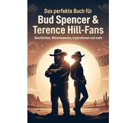 Das perfekte Buch für Bud Spencer & Terence Hill-Fans: Geschichten, Wissenswertes, Inspirationen und mehr