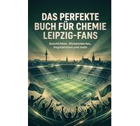 Das perfekte Buch für Chemie Leipzig-Fans: Geschichten, Wissenswertes, Inspirationen und mehr. Das Geschenk für Fans von Chemie Leipzig