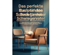 Das perfekte Buch für den Schwiegervater: Geschichten, Wissenswertes, Inspirationen und mehr