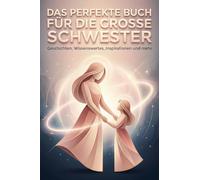 Das perfekte Buch für die große Schwester: Geschichten, Wissenswertes, Inspirationen und mehr