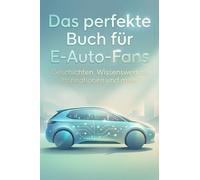 Das perfekte Buch für E-Auto-Fans: Geschichten, Wissenswertes, Inspirationen und mehr