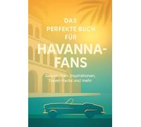 Das perfekte Buch für Havanna-Fans: Geschichten, Inspirationen, Travel-Hacks und mehr