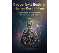 Das perfekte Buch für Human Design-Fans: Geschichten, Wissenswertes, Inspirationen und mehr