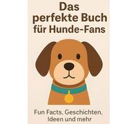 Das perfekte Buch für Hunde-Fans: Fun Facts, Geschichten, Ideen und mehr