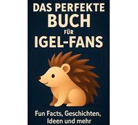 Das perfekte Buch für Igel-Fans: Fun Facts, Geschichten, Ideen und mehr