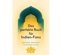 Das perfekte Buch für Indien-Fans: Geschichten, Inspirationen, Travel-Hacks und mehr