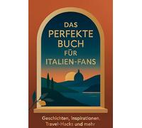Das perfekte Buch für Italien-Fans: Geschichten, Inspirationen, Travel-Hacks und mehr