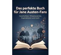 Das perfekte Buch für Jane Austen-Fans: Geschichten, Wissenswertes, Inspirationen und mehr