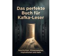 Das perfekte Buch für Kafka-Leser: Geschichten, Wissenswertes, Inspirationen und mehr