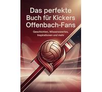 Das perfekte Buch für Kickers Offenbach-Fans: Geschichten, Wissenswertes, Inspirationen und mehr. Das Geschenk für Fans von Kickers Offenbach