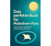 Das perfekte Buch für Malediven-Fans: Geschichten, Inspirationen, Travel-Hacks und mehr