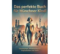 Das perfekte Buch für Münchner Kindl: Geschichten, Wissenswertes, Inspirationen und mehr