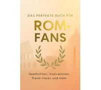 Das perfekte Buch für Rom-Fans: Geschichten, Inspirationen, Travel-Hacks und mehr