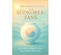 Das perfekte Buch für Südkorea-Fans: Geschichten, Inspirationen, Travel-Hacks und mehr