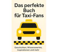 Das perfekte Buch für Taxi-Fans: Geschichten, Wissenswertes, Inspirationen und mehr