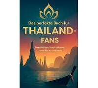 Das perfekte Buch für Thailand-Fans: Geschichten, Inspirationen, Travel-Hacks und mehr