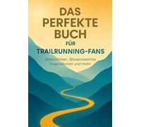 Das perfekte Buch für Trailrunning-Fans: Geschichten, Wissenswertes, Inspirationen und mehr