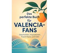 Das perfekte Buch für Valencia-Fans: Geschichten, Inspirationen, Travel-Hacks und mehr