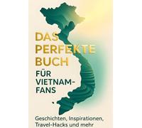 Das perfekte Buch für Vietnam-Fans: Geschichten, Inspirationen, Travel-Hacks und mehr
