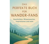 Das perfekte Buch für Wander-Fans: Geschichten, Wissenswertes, Inspirationen und mehr