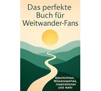 Das perfekte Buch für Weitwander-Fans: Geschichten, Wissenswertes, Inspirationen und mehr