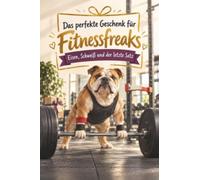 Das perfekte Geschenk für Fitnessfreaks: Eisen, Schweiß und der letzte Satz