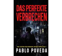 Das Perfekte Verbrechen: Ein Javier Maldonado Krimi-Thriller