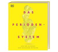 Das Periodensystem: Von der Alchemie bis zum nuklearen Zeitalter. Geschichte, Eigenschaften und Anwendungen aller 118 chemischen Elemente