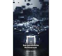 Das persönliche Multiversum: Die Erschaffung Ihrer Realität mit AI-Prinzipien