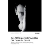 Das Persönlichkeitsmodell Der Dunklen Triade. Können Paarbeziehungen Mit Sozialen Raubtieren Erfolgreich Sein?