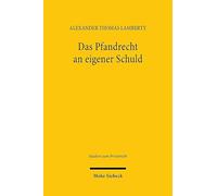 Das Pfandrecht an Eigener Schuld: Zugleich Ein Beitrag Zu Den Grundlagen Des Pfandrechts an Einer Forderung