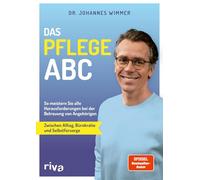 Das Pflege-ABC: So meistern Sie alle Herausforderungen bei der Betreuung von Angehörigen - zwischen Alltag, Bürokratie und Selbstfürsorge | Tipps vom SPIEGEL-Bestseller-Autor