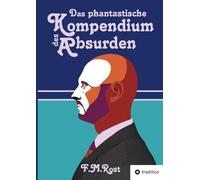 Das phantastische Kompendium des Absurden: 24 bemerkenswerte Geschichten aus der Welt des Unerklärlichen